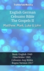 English German Cebuano Bible - The Gospels II - Matthew, Mark, Luke & John : Basic English 1949 - Elberfelder 1905 - Cebuano Ang Biblia, Bugna Version 1917 - eBook