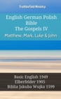 English German Polish Bible - The Gospels IV - Matthew, Mark, Luke & John : Basic English 1949 - Elberfelder 1905 - Biblia Jakuba Wujka 1599 - eBook