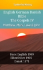 English German Danish Bible - The Gospels IV - Matthew, Mark, Luke & John : Basic English 1949 - Elberfelder 1905 - Dansk 1871 - eBook