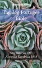 Tagalog Portuges Bible : Ang Bibliya 1905 - Almeida Recebida 1848 - eBook