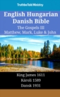 English Hungarian Danish Bible - The Gospels III - Matthew, Mark, Luke & John : King James 1611 - Karoli 1589 - Dansk 1931 - eBook