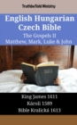 English Hungarian Czech Bible - The Gospels II - Matthew, Mark, Luke & John : King James 1611 - Karoli 1589 - Bible Kralicka 1613 - eBook