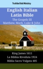 English Italian Latin Bible - The Gospels III - Matthew, Mark, Luke & John : King James 1611 - La Bibbia Riveduta 1924 - Biblia Sacra Vulgata 405 - eBook