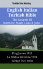 English Italian Turkish Bible - The Gospels III - Matthew, Mark, Luke & John : King James 1611 - La Bibbia Riveduta 1924 - Turkce Incil 1878 - eBook