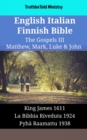 English Italian Finnish Bible - The Gospels III - Matthew, Mark, Luke & John : King James 1611 - La Bibbia Riveduta 1924 - Pyha Raamattu 1938 - eBook