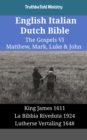 English Italian Dutch Bible - The Gospels VI - Matthew, Mark, Luke & John : King James 1611 - La Bibbia Riveduta 1924 - Lutherse Vertaling 1648 - eBook