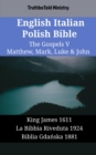 English Italian Polish Bible - The Gospels V - Matthew, Mark, Luke & John : King James 1611 - La Bibbia Riveduta 1924 - Biblia Gdanska 1881 - eBook