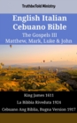 English Italian Cebuano Bible - The Gospels III - Matthew, Mark, Luke & John : King James 1611 - La Bibbia Riveduta 1924 - Cebuano Ang Biblia, Bugna Version 1917 - eBook