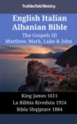 English Italian Albanian Bible - The Gospels III - Matthew, Mark, Luke & John : King James 1611 - La Bibbia Riveduta 1924 - Bibla Shqiptare 1884 - eBook