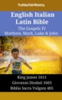 English Italian Latin Bible - The Gospels IV - Matthew, Mark, Luke & John : King James 1611 - Giovanni Diodati 1603 - Biblia Sacra Vulgata 405 - eBook