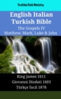 English Italian Turkish Bible - The Gospels IV - Matthew, Mark, Luke & John : King James 1611 - Giovanni Diodati 1603 - Turkce Incil 1878 - eBook