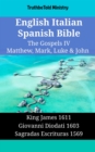 English Italian Spanish Bible - The Gospels IV - Matthew, Mark, Luke & John : King James 1611 - Giovanni Diodati 1603 - Sagradas Escrituras 1569 - eBook
