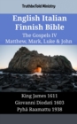 English Italian Finnish Bible - The Gospels IV - Matthew, Mark, Luke & John : King James 1611 - Giovanni Diodati 1603 - Pyha Raamattu 1938 - eBook