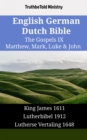 English German Dutch Bible - The Gospels IX - Matthew, Mark, Luke & John : King James 1611 - Lutherbibel 1912 - Lutherse Vertaling 1648 - eBook