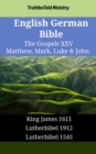 English German Bible - The Gospels XXV - Matthew, Mark, Luke & John : King James 1611 - Lutherbibel 1912 - Lutherbibel 1545 - eBook