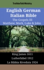 English German Italian Bible - The Gospels III - Matthew, Mark, Luke & John : King James 1611 - Lutherbibel 1912 - La Bibbia Riveduta 1924 - eBook