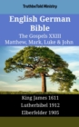 English German Bible - The Gospels XXIII - Matthew, Mark, Luke & John : King James 1611 - Lutherbibel 1912 - Elberfelder 1905 - eBook