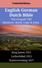 English German Dutch Bible - The Gospels VIII - Matthew, Mark, Luke & John : King James 1611 - Lutherbibel 1912 - Statenvertaling 1637 - eBook