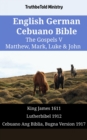 English German Cebuano Bible - The Gospels V - Matthew, Mark, Luke & John : King James 1611 - Lutherbibel 1912 - Cebuano Ang Biblia, Bugna Version 1917 - eBook