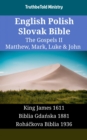 English Polish Slovak Bible - The Gospels II - Matthew, Mark, Luke & John : King James 1611 - Biblia Gdanska 1881 - Rohackova Biblia 1936 - eBook