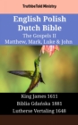 English Polish Dutch Bible - The Gospels II - Matthew, Mark, Luke & John : King James 1611 - Biblia Gdanska 1881 - Lutherse Vertaling 1648 - eBook