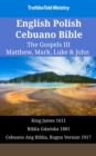 English Polish Cebuano Bible - The Gospels III - Matthew, Mark, Luke & John : King James 1611 - Biblia Gdanska 1881 - Cebuano Ang Biblia, Bugna Version 1917 - eBook