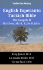 English Esperanto Turkish Bible - The Gospels II - Matthew, Mark, Luke & John : King James 1611 - La Sankta Biblio 1926 - Turkce Incil 1878 - eBook