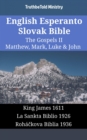 English Esperanto Slovak Bible - The Gospels II - Matthew, Mark, Luke & John : King James 1611 - La Sankta Biblio 1926 - Rohackova Biblia 1936 - eBook
