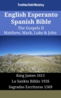 English Esperanto Spanish Bible - The Gospels II - Matthew, Mark, Luke & John : King James 1611 - La Sankta Biblio 1926 - Sagradas Escrituras 1569 - eBook