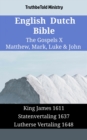 English Dutch Bible - The Gospels X - Matthew, Mark, Luke & John : King James 1611 - Statenvertaling 1637 - Lutherse Vertaling 1648 - eBook
