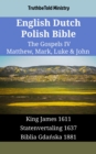 English Dutch Polish Bible - The Gospels IV - Matthew, Mark, Luke & John : King James 1611 - Statenvertaling 1637 - Biblia Gdanska 1881 - eBook