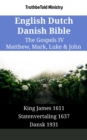 English Dutch Danish Bible - The Gospels IV - Matthew, Mark, Luke & John : King James 1611 - Statenvertaling 1637 - Dansk 1931 - eBook