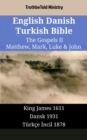 English Danish Turkish Bible - The Gospels II - Matthew, Mark, Luke & John : King James 1611 - Dansk 1931 - Turkce Incil 1878 - eBook