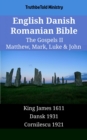 English Danish Romanian Bible - The Gospels II - Matthew, Mark, Luke & John : King James 1611 - Dansk 1931 - Cornilescu 1921 - eBook