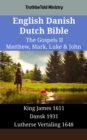 English Danish Dutch Bible - The Gospels II - Matthew, Mark, Luke & John : King James 1611 - Dansk 1931 - Lutherse Vertaling 1648 - eBook