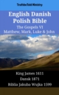 English Danish Polish Bible - The Gospels VI - Matthew, Mark, Luke & John : King James 1611 - Dansk 1871 - Biblia Jakuba Wujka 1599 - eBook