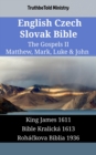 English Czech Slovak Bible - The Gospels II - Matthew, Mark, Luke & John : King James 1611 - Bible Kralicka 1613 - Rohackova Biblia 1936 - eBook