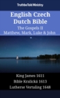 English Czech Dutch Bible - The Gospels II - Matthew, Mark, Luke & John : King James 1611 - Bible Kralicka 1613 - Lutherse Vertaling 1648 - eBook