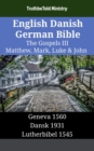 English Danish German Bible - The Gospels III - Matthew, Mark, Luke & John : Geneva 1560 - Dansk 1931 - Lutherbibel 1545 - eBook