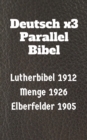 Deutsch x3 Parallel Bibel : Lutherbibel 1912 - Menge 1926 - Elberfelder 1905 - eBook