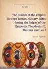 The Shields of the Empire : Eastern Roman Military Elites during the Reigns of the Emperors Theodosius II, Marcian and Leo I - eBook