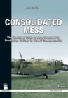 Consolidated Mess : The Illustrated Guide to Nose-turreted B-24 Production Variants in USAAF Combat Service - eBook
