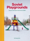 Soviet Playgrounds : Playful Landscapes of the Former USSR - Book