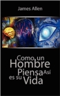 Como un Hombre Piensa Asi es Su Vida / As a Man Thinketh (Spanish Edition) - eBook