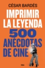 Imprimir la leyenda : 500 anecdotas de cine - eBook