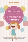 Humanos diminutos, emociones gigantes : Como gestionar las rabietas, las crisis nerviosas y la rebeldia para la crianza de ninos emocionalmente inteligentes - eBook