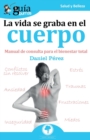 GuiaBurros La vida se graba en el cuerpo : Manual de consulta para el bienestar total - eBook
