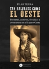 TAN SALVAJES COMO EL OESTE : Pioneras, cautivas, forajidas y aventureras del Lejano Oeste - eBook