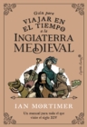 Guia para viajar en el tiempo a la Inglaterra medieval - eBook