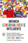 Infancia sensorialmente inteligente : El manual definitivo para ayudar a tu hijo con dificultades de procesamiento sensorial - eBook